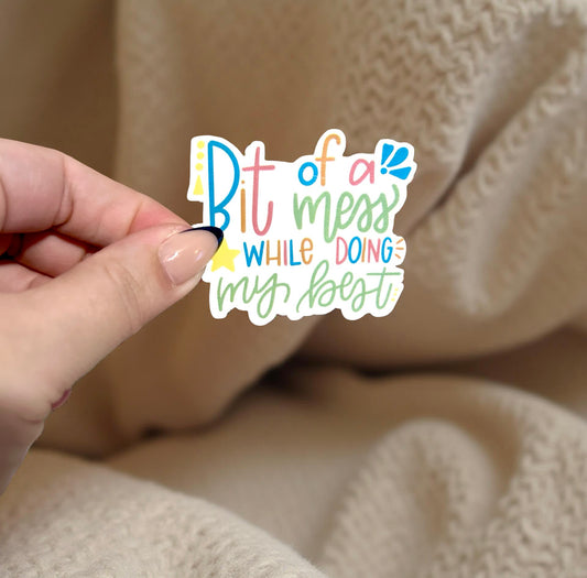 Bit of a Mess Relatable Waterproof Sticker
