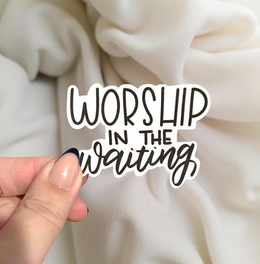 sticker that says worship in the waiting