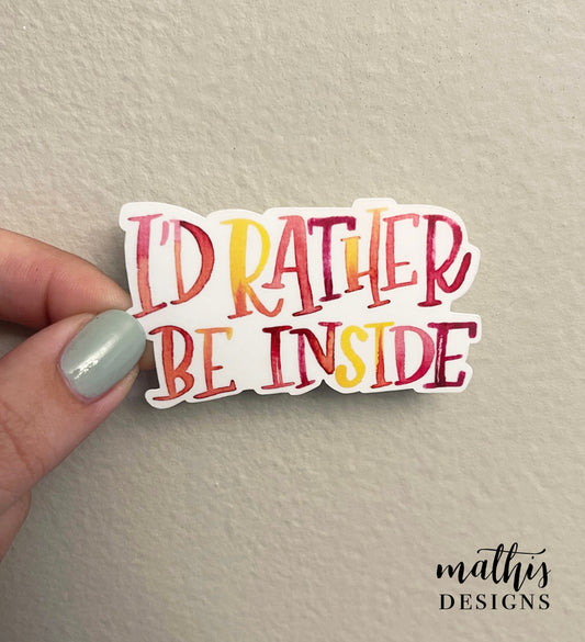 I'd Rather Be Inside Sticker