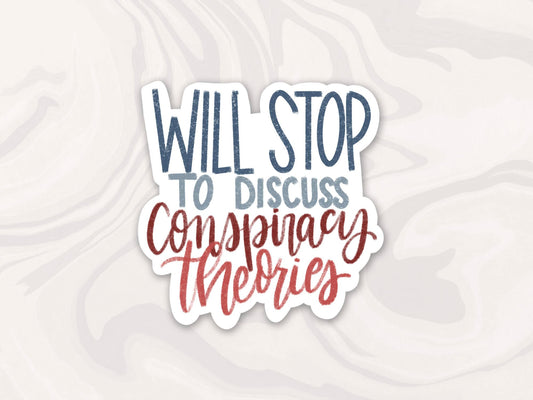 Will Stop to Discuss Conspiracy Theories Sticker